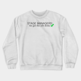 Stage Managers: We Get the Job Done Crewneck Sweatshirt